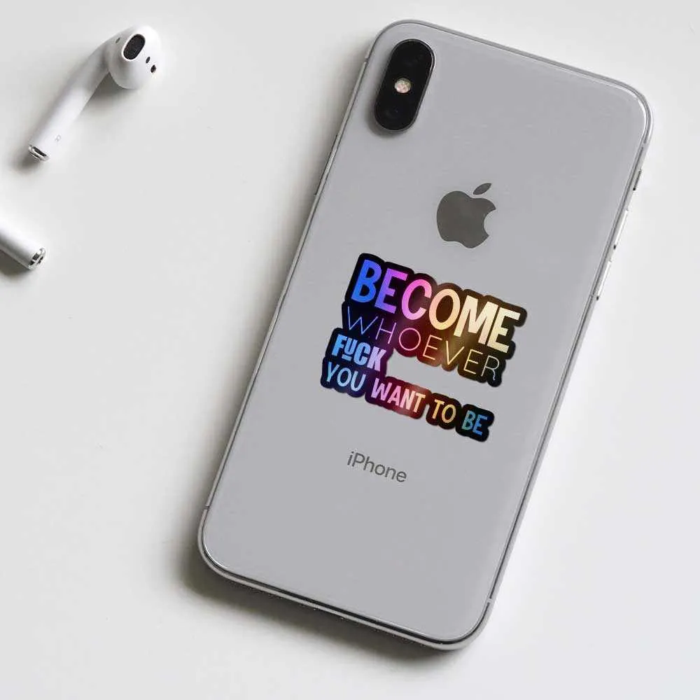 Become whoever Holographic Stickers