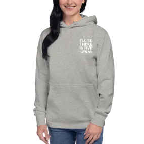 I'll Be There in Five I Swear Unisex Hoodie by Be There in Five