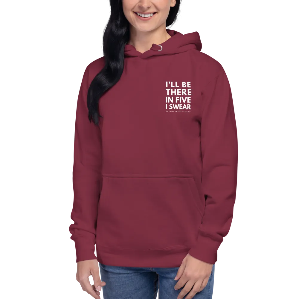 I'll Be There in Five I Swear Unisex Hoodie by Be There in Five